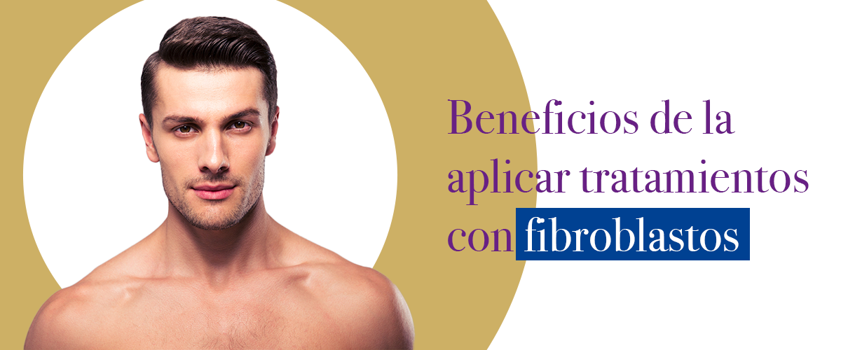 Beneficios de aplicar tratamientos con fibroblastos
