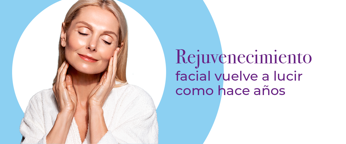Rejuvenecimiento facial: vuelve a lucir como hace años