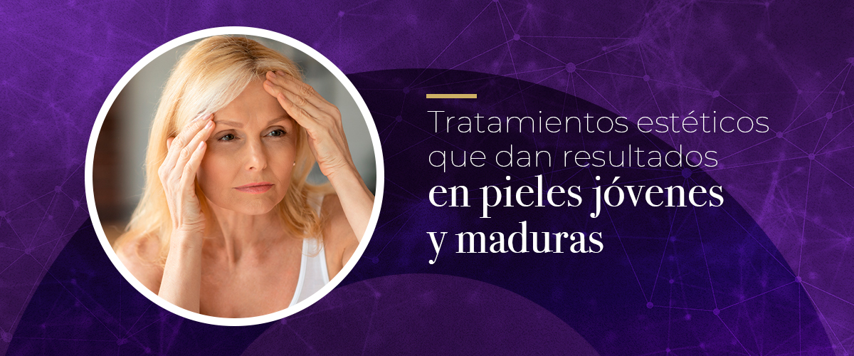 Tratamientos estéticos que dan resultados en pieles jóvenes y maduras